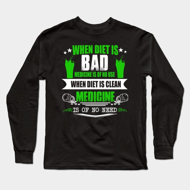 when diet is bad medicine is of no use when diet is clean medicine is of no  need Long Sleeve T-Shirt by BadDesignCo